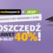 Planujesz zakup laptopa? Acer przygotował dla ciebie obniżki do 800 złotych!