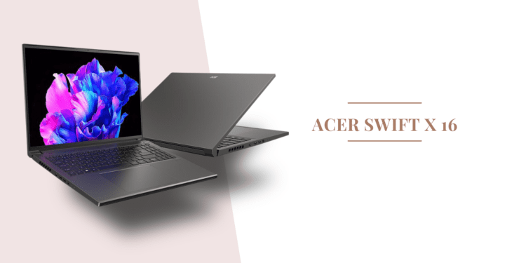 Nowy Acer Swift X 16 - procesor AMD Ryzen 7040 i NVIDIA GeForce RTX 40 - twój nowy partner